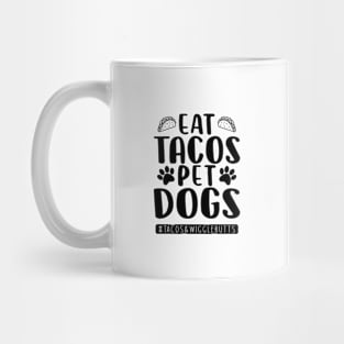 eat tacos pet dogs tacos and wigglebutts Mug